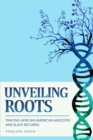 Unveiling Roots : Tracing African American Ancestry and Slave Records - eBook