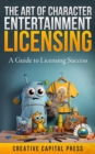 "The Art of Character Entertainment Licensing: A Guide to Licensing Success" - eBook