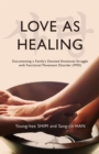Love As Healing : Documenting a Family's Devoted Emotional Struggle with Functional Movement Disorder (FMD) - eBook
