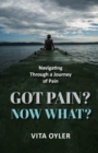 Got Pain? Now What? Navigating Through a Journey of Pain - eBook