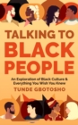 Talking To Black People : An Exploration of Black Culture & Everything You Wish You Knew - eBook