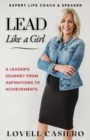 Lead Like a Girl : A Leader's Journey from Aspirations to Achievements - eBook