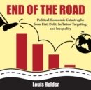 End Of The Road : Political-Economic Catastrophe From Fiat, Debt, Inflation Targeting and Inequality - eBook