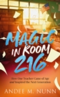 Magic in Room 216 : How One Teacher Came of Age and Inspired the Next Generation - eBook