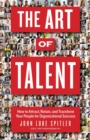 The ART of Talent : How to Attract, Retain, and Transform Your People for Organizational Success - eBook