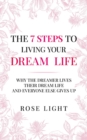 The 7 Steps to Living Your Dream Life : Why the Dreamer Lives Their Dream Life and Everyone Else Gives Up - eBook