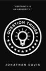 Question Things : Certainty is an Absurdity - eBook