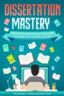 Dissertation Mastery : Navigating Research, Writing, and Defense for Academic Success - eBook
