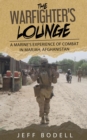 The Warfighter's Lounge : A Marine's Experience of Combat in Marjah, Afghanistan - eBook