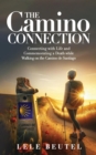 The Camino Connection : Connecting with Life and Commemorating a Death while Walking on the Camino de Santiago - eBook