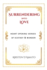 Surrendering into Love: Heart Opening Verses of Ecstasy & Wonder : Heart Opening Verses of Ecstasy & Wonder - eBook