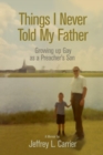 Things I Never Told My Father : Growing Up Gay as a Preacher's Son - eBook