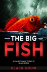 The Big Fish : A Collection of Poems by Black Snow - eBook