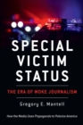 Special Victim Status, The Era Of Woke Journalism - eBook