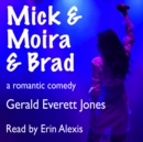 Mick & Moira & Brad : A Romantic Comedy - eAudiobook