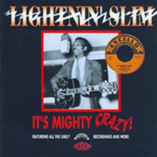 It's Mighty Crazy!: Featuring All The Early Excello Records Recordings And More