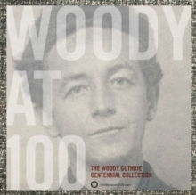 Woody at 100: The Woody Guthrie centennial collection
