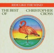 Ride Like the Wind: The Best of Christopher Cross