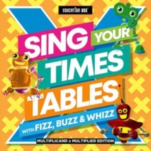 Sing Your Times Tables With Fizz, Buzz and Whizz: Multiplicand X Multiplier Edition