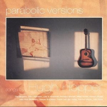 Parabolic Versions: Songs By Hugh Hopper