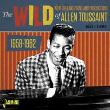 The Wild New Orleans Piano and Productions of Allen Toussaint: 1958-1962