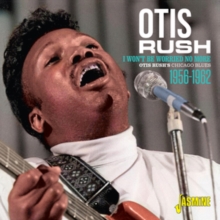 I Won't Be Worried No More: Otis Rush's Chicago Blues 1956-1962