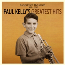 Paul Kelly's Greatest Hits: Songs from the South 1985-2019