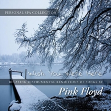 Wish You Were Here: Relaxing Instrumental Renditions of Songs By Pink Floyd