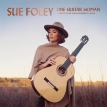 One Guitar Woman: A Tribute to the Female Pioneers of Guitar