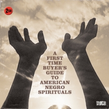 A First-time Buyer's Guide to American Negro Spirituals