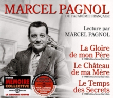 Lecture Par Marcel Pagnol: La Gloire De Mon Père/Le Château De Ma Mère/Le Temps Des Secrets