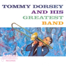 Tommy Dorsey And His Greatest Band