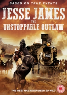 Jesse James: The Unstoppable Outlaw