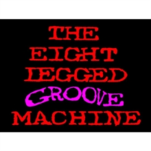 The eight legged groove machine (20th Anniversary Edition)