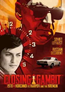 Closing Gambit: 1978 Korchnoi Vs Karpov and the Kremlin