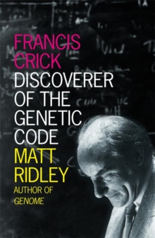 Francis Crick : Discoverer of the Genetic Code