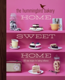 The Hummingbird Bakery Home Sweet Home : 100 New Recipes for Baking Brilliance
