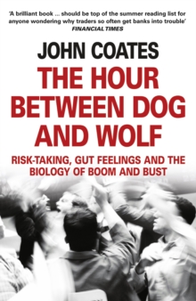 The Hour Between Dog and Wolf: Risk-taking, Gut Feelings and the Biology of Boom and Bust