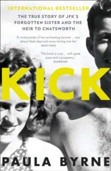 Kick : The True Story of Kick Kennedy, JFK's Forgotten Sister, and the Heir to Chatsworth