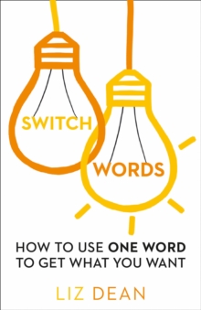 Switchwords : How to Use One Word to Get What You Want