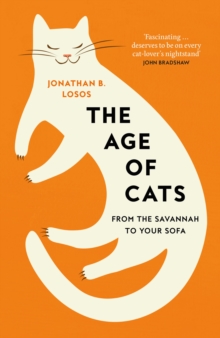 The Age of Cats : From the Savannah to Your Sofa