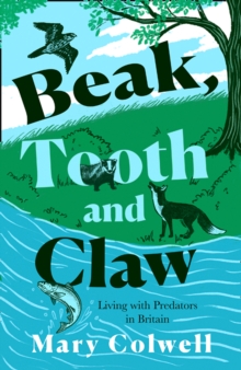 Beak, Tooth and Claw : Living with Predators in Britain