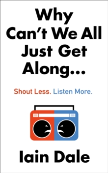 Why Can't We All Just Get Along : Shout Less. Listen More.