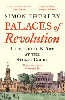 Palaces of Revolution : Life, Death and Art at the Stuart Court