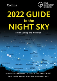 2022 Guide to the Night Sky : A Month-by-Month Guide to Exploring the Skies Above Britain and Ireland