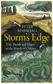 Storm’s Edge : Life, Death and Magic in the Islands of Orkney