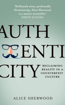 Authenticity : Reclaiming Reality in a Counterfeit Culture