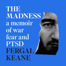 The Madness : A Memoir of War, Fear and Ptsd