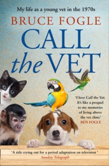 Call the Vet : My Life as a Young Vet in the 1970s