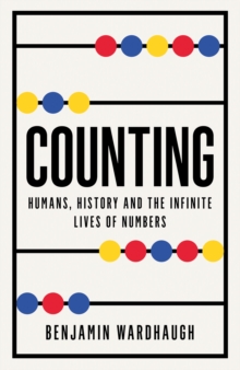 Counting : Humans, History and the Infinite Lives of Numbers